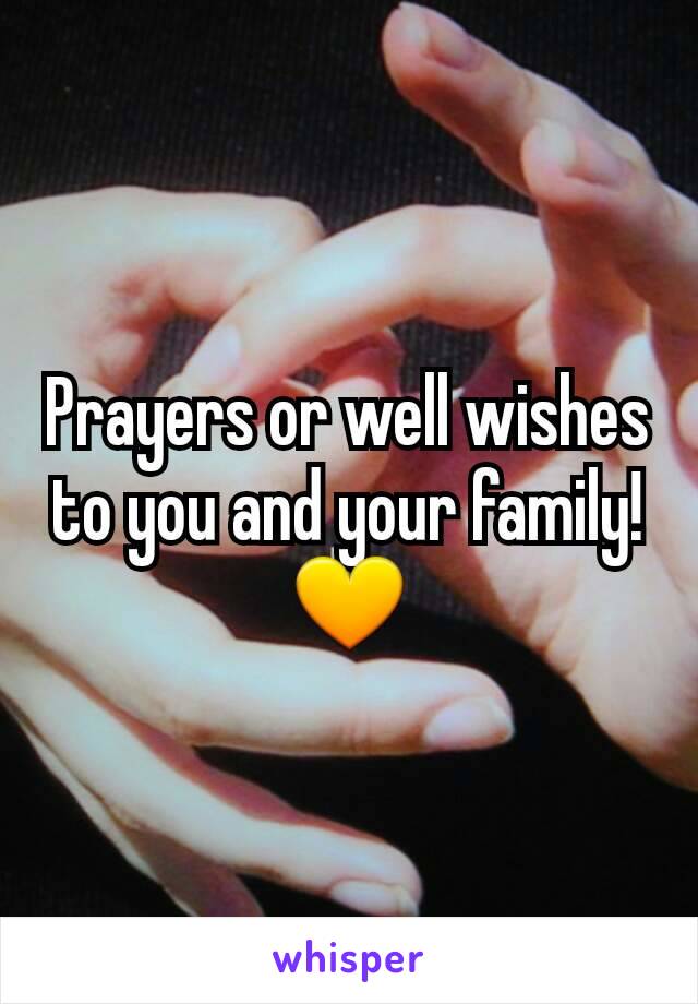 Prayers or well wishes to you and your family! 💛