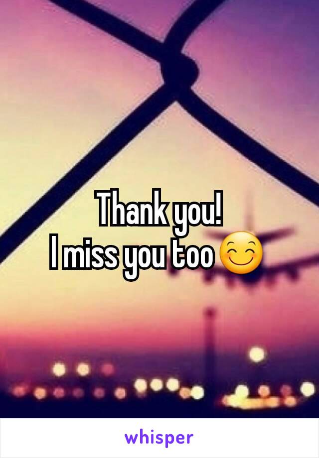 Thank you!
I miss you too😊