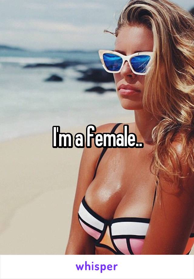 I'm a female..