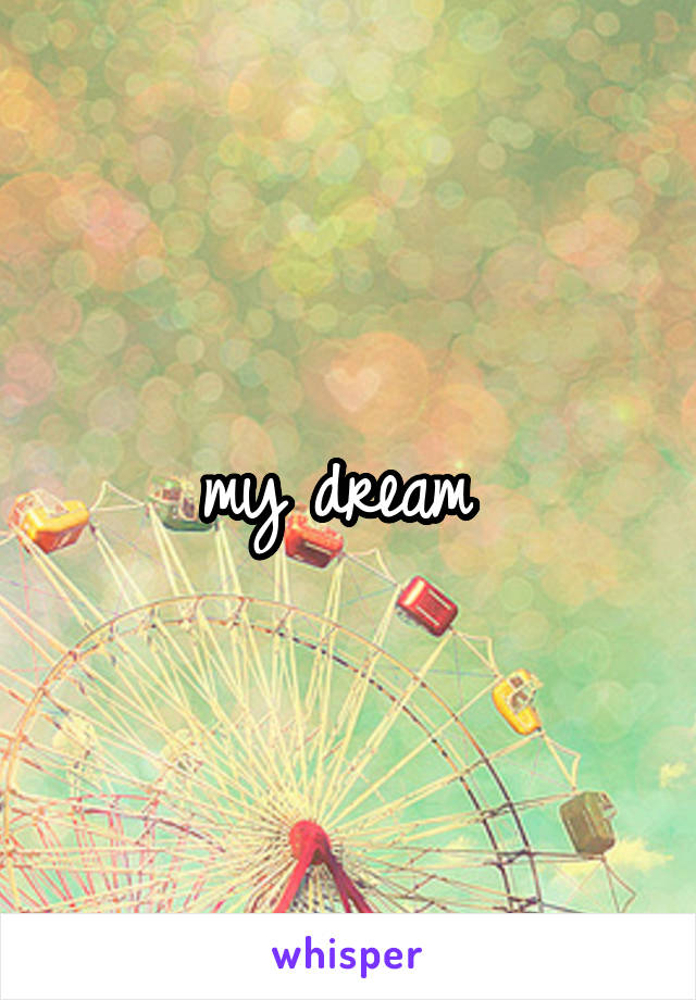 my dream 