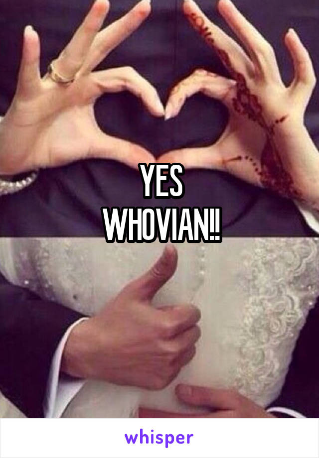 YES
WHOVIAN!!
