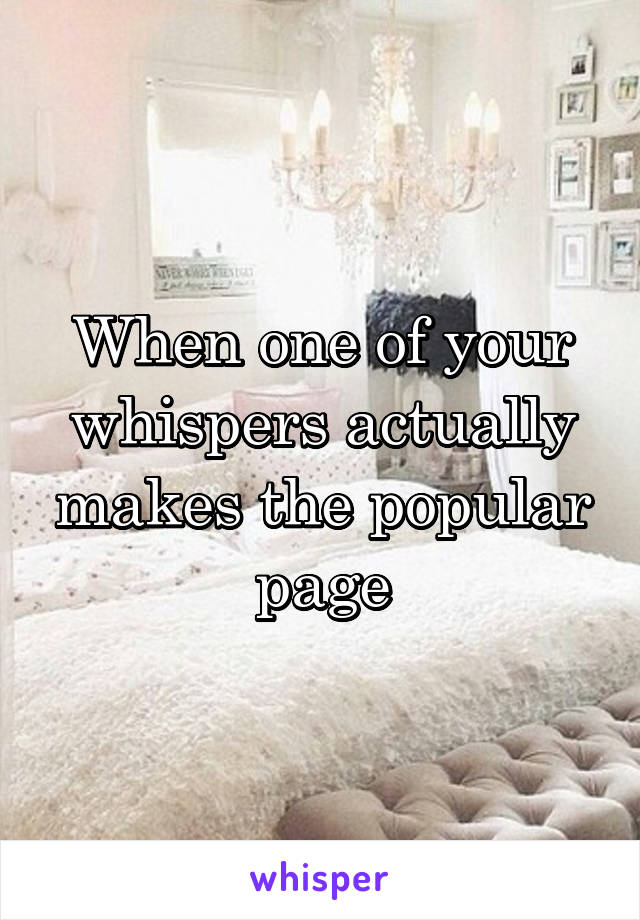 When one of your whispers actually makes the popular page