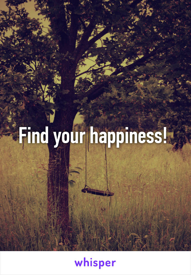 Find your happiness! 