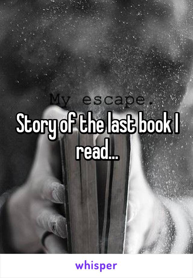 Story of the last book I read...