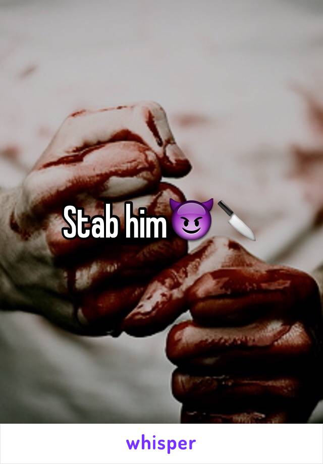 Stab him😈🔪