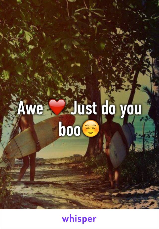 Awe ❤️ Just do you boo☺️