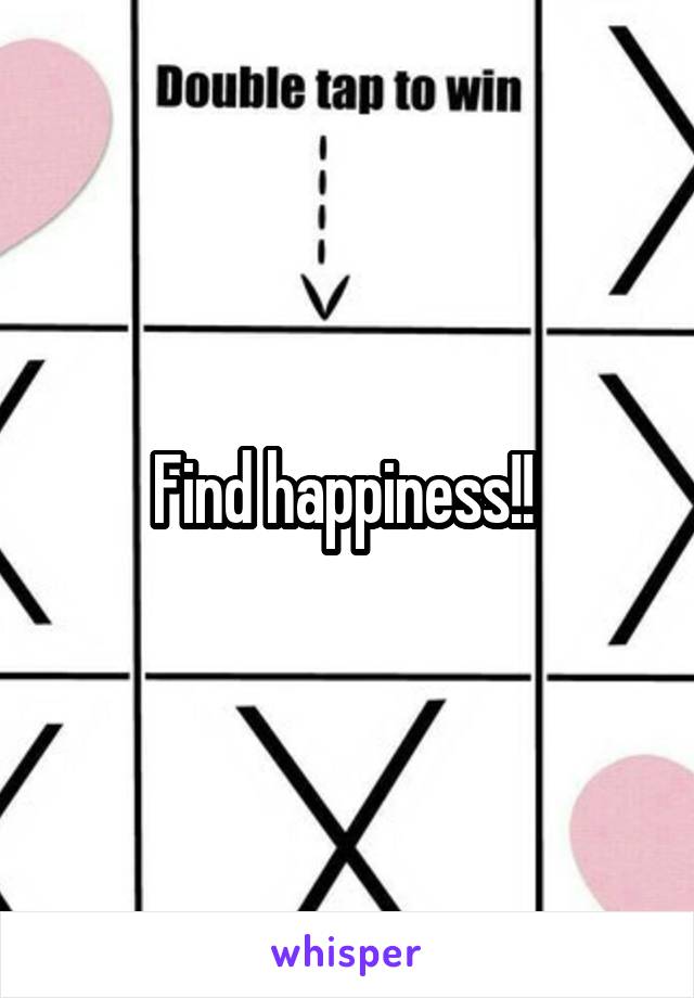 Find happiness!! 
