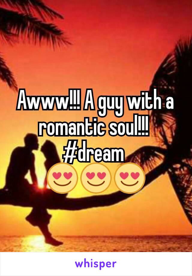 Awww!!! A guy with a romantic soul!!! 
#dream 
😍😍😍