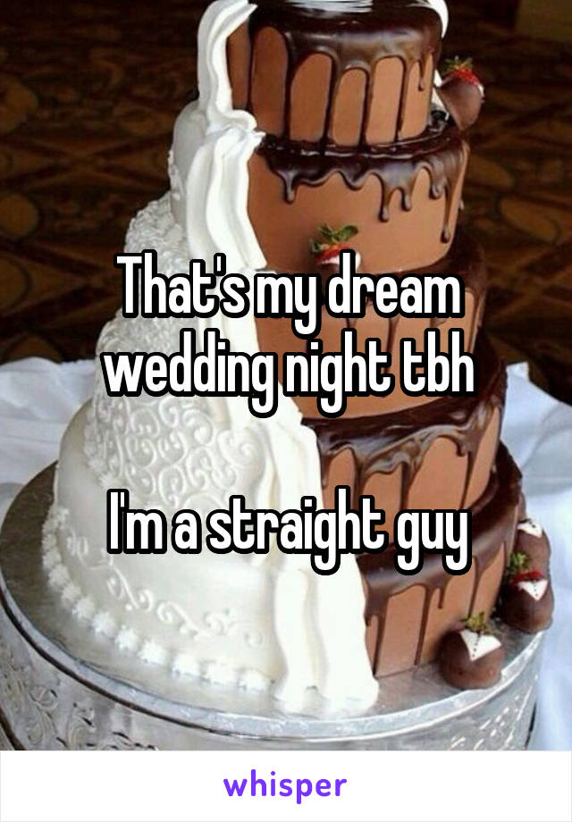 That's my dream wedding night tbh

I'm a straight guy