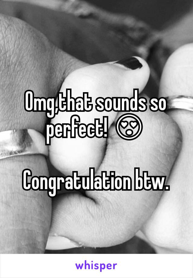 Omg,that sounds so perfect! 😍

Congratulation btw.