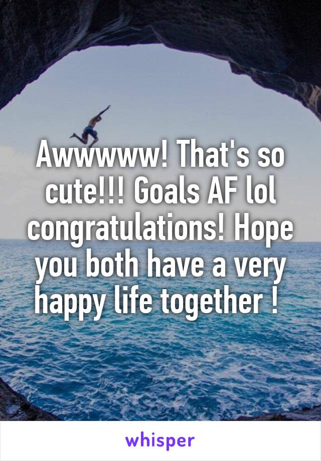 Awwwww! That's so cute!!! Goals AF lol congratulations! Hope you both have a very happy life together ! 