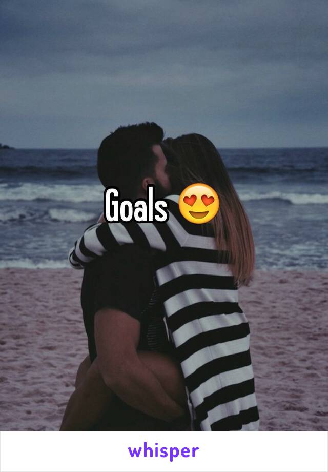 Goals 😍