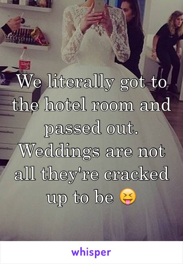 We literally got to the hotel room and passed out.
Weddings are not all they're cracked up to be 😝