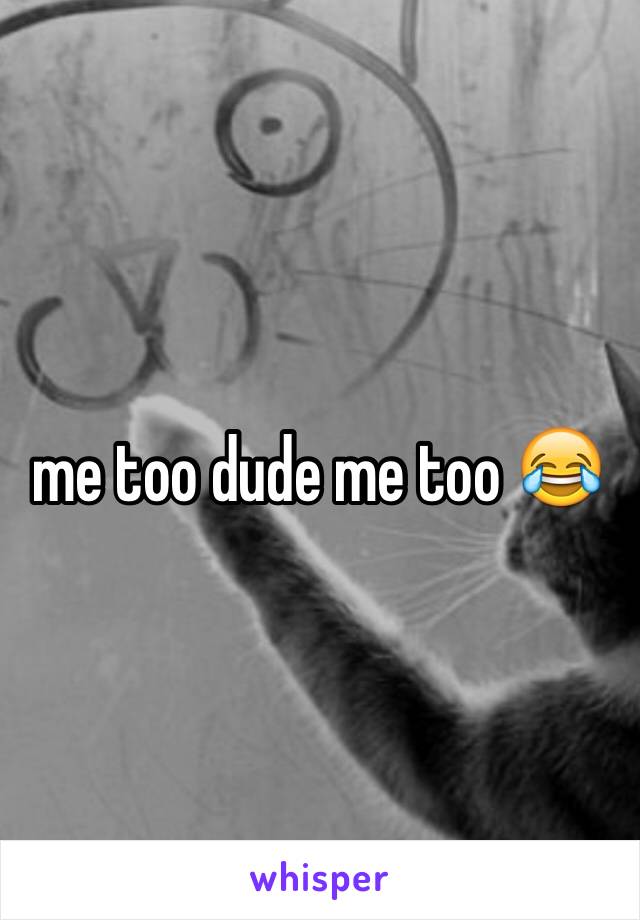 me too dude me too 😂