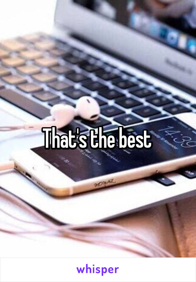 That's the best 