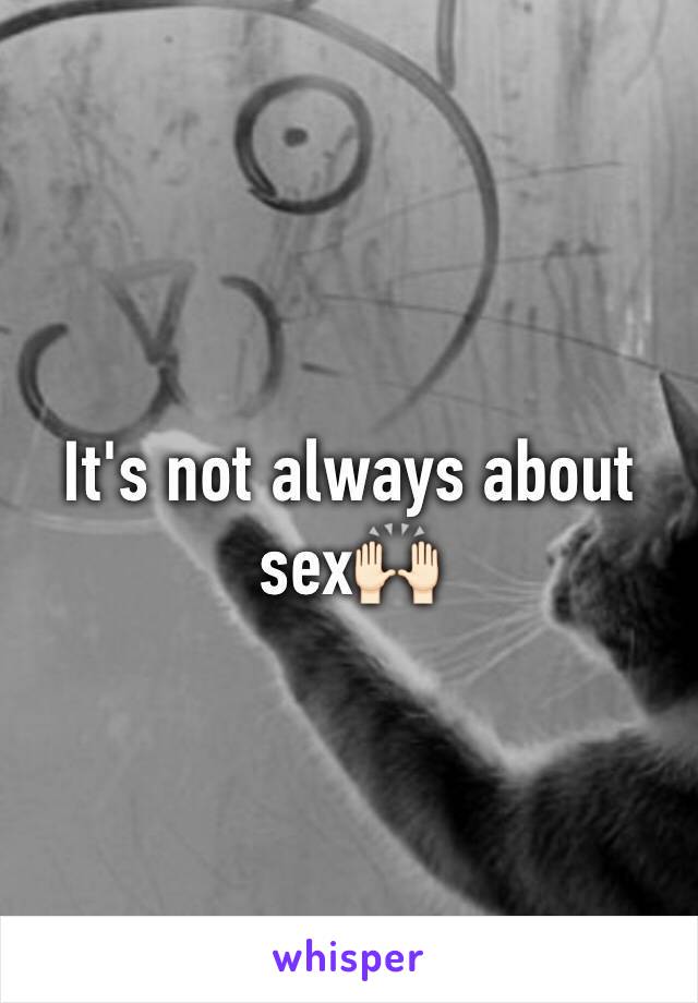 It's not always about sex🙌🏻