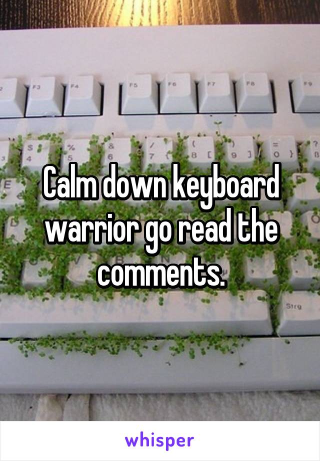 Calm down keyboard warrior go read the comments.