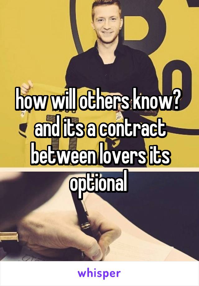 how will others know? 
and its a contract between lovers its optional 