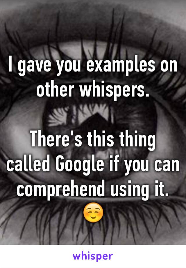 I gave you examples on other whispers. 

There's this thing called Google if you can comprehend using it. ☺️