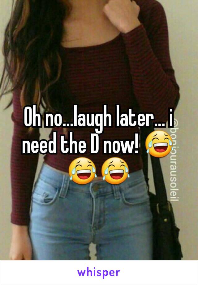 Oh no...laugh later... i need the D now! 😂😂😂