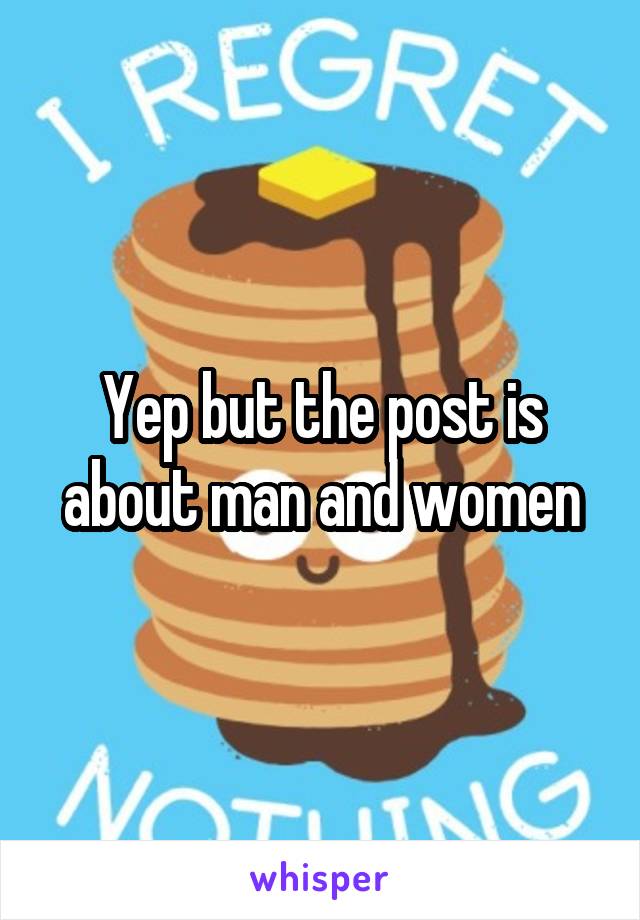 Yep but the post is about man and women