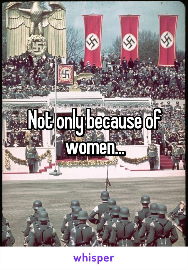 Not only because of women...