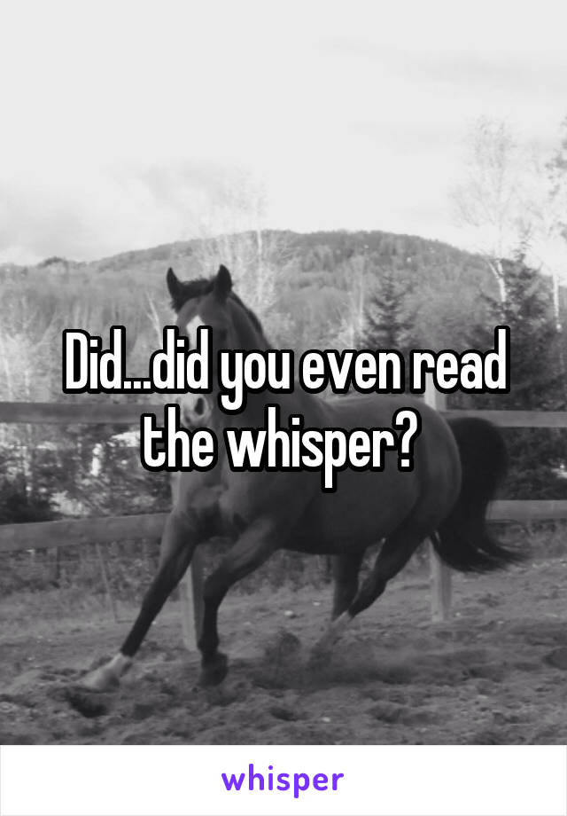 Did...did you even read the whisper? 