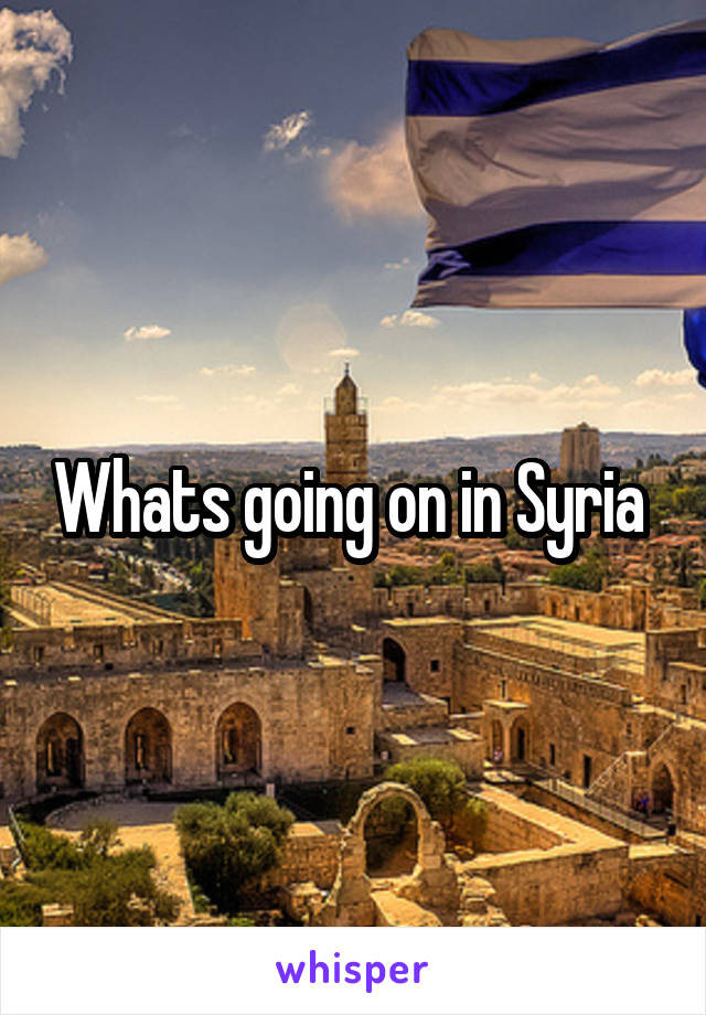 Whats going on in Syria 