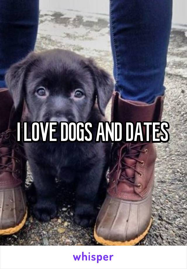 I LOVE DOGS AND DATES 