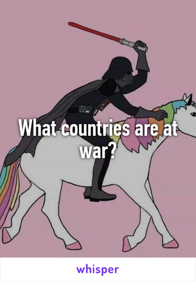 What countries are at war?