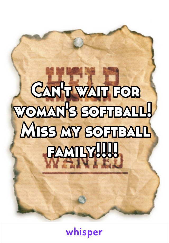 Can't wait for woman's softball! 
Miss my softball family!!!! 