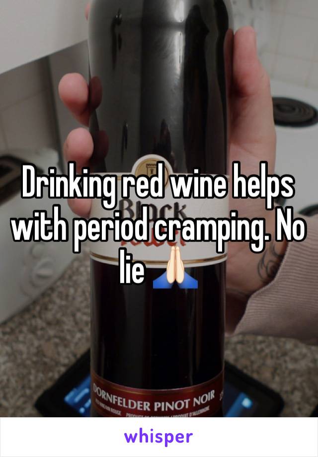 Drinking red wine helps with period cramping. No lie 🙏🏻