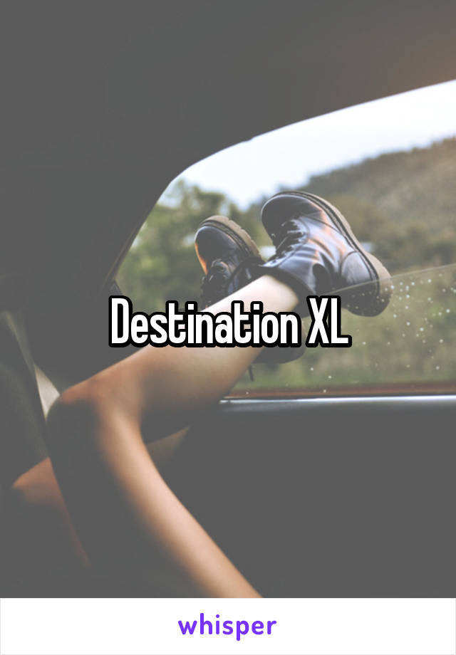 Destination XL