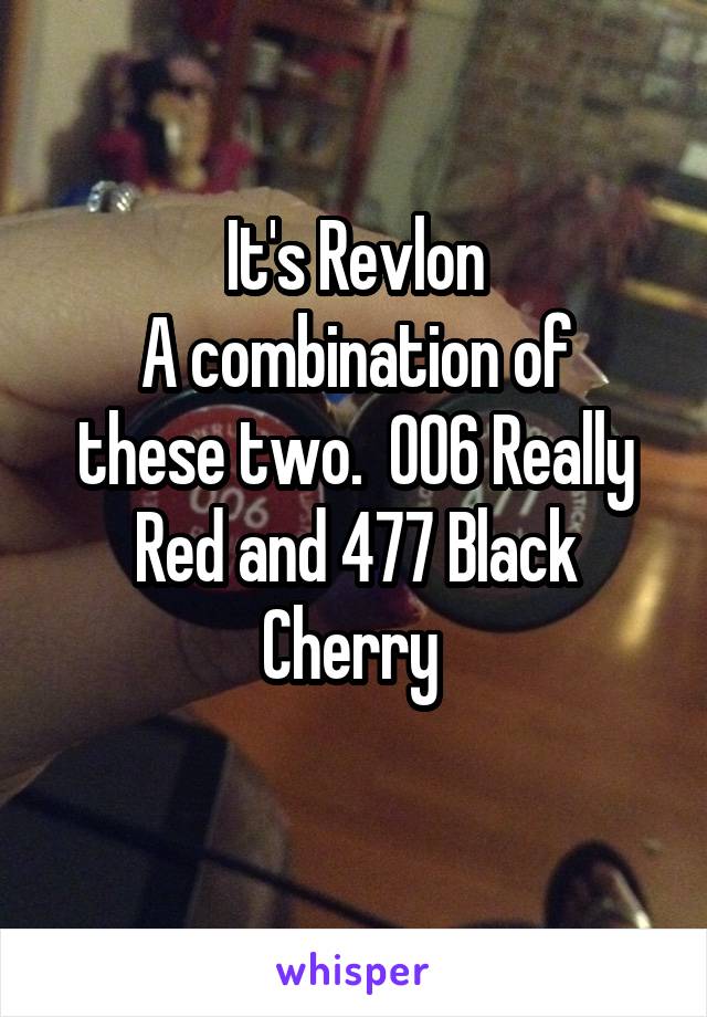 It's Revlon
A combination of these two.  006 Really Red and 477 Black Cherry 
