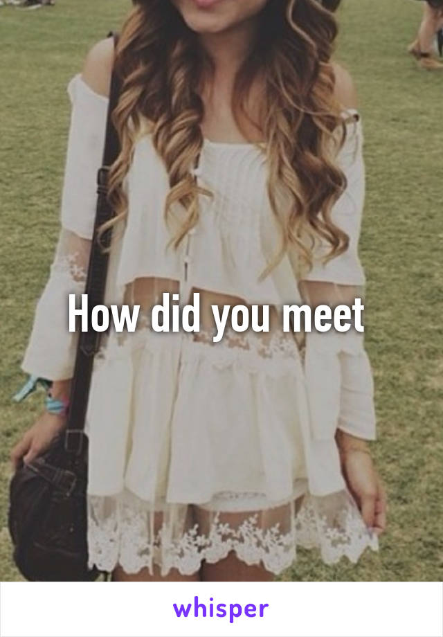 How did you meet 