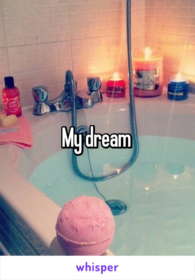 My dream 