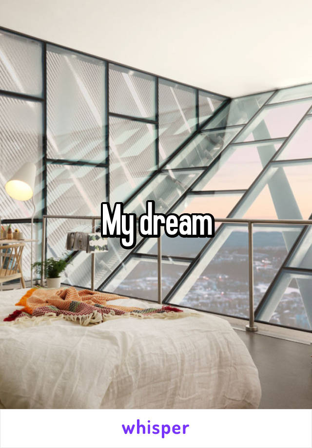 My dream