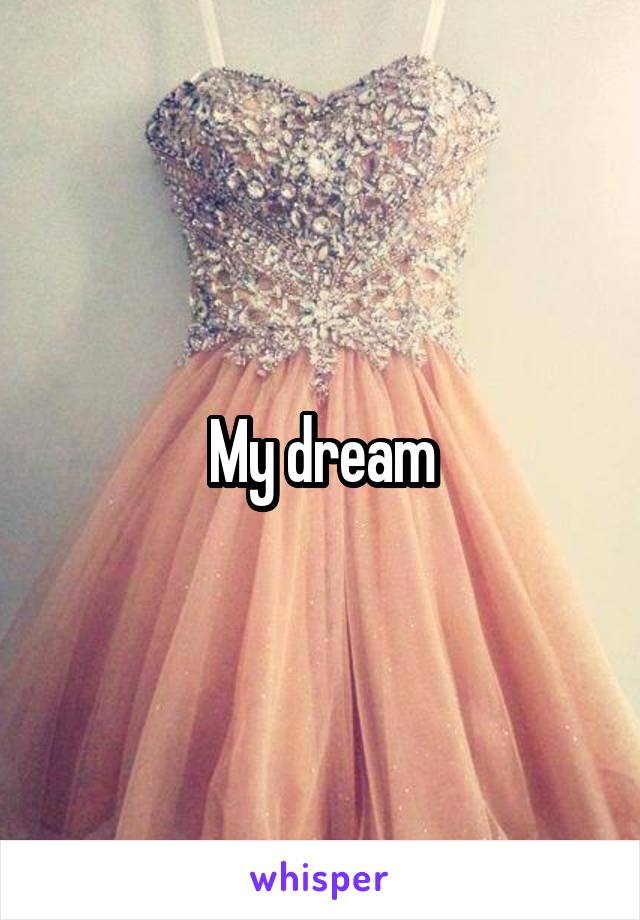 My dream