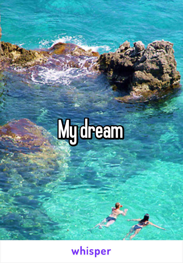 My dream 