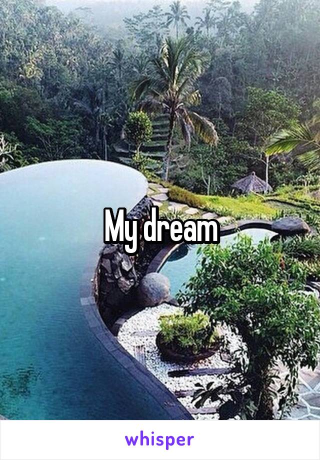 My dream