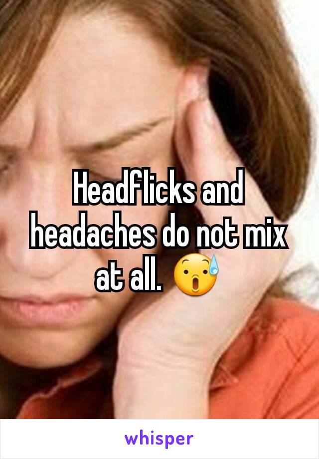 Headflicks and headaches do not mix at all. 😰