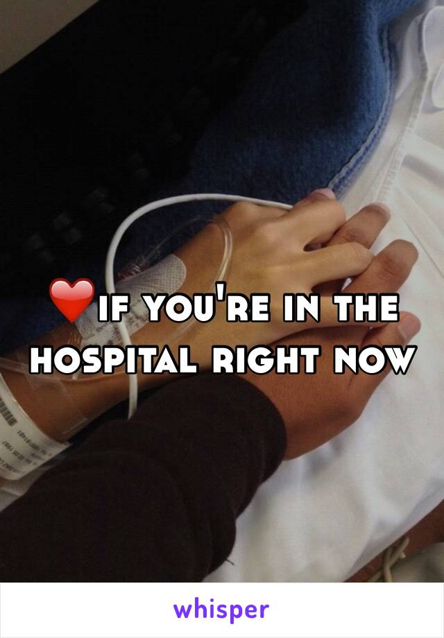 ❤️if you're in the hospital right now 