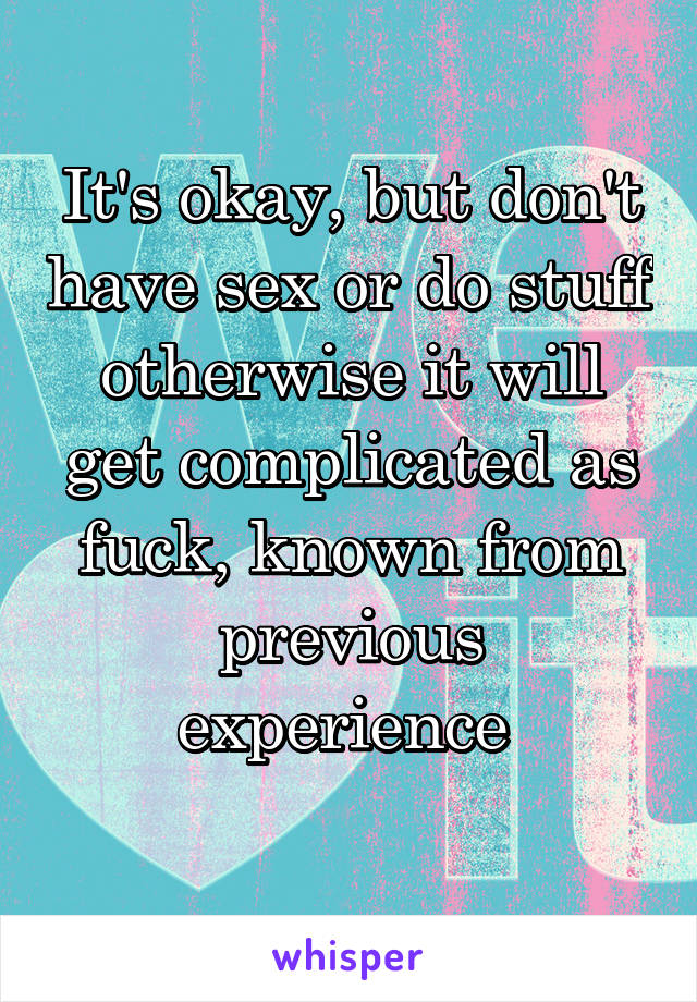 It's okay, but don't have sex or do stuff otherwise it will get complicated as fuck, known from previous experience 
