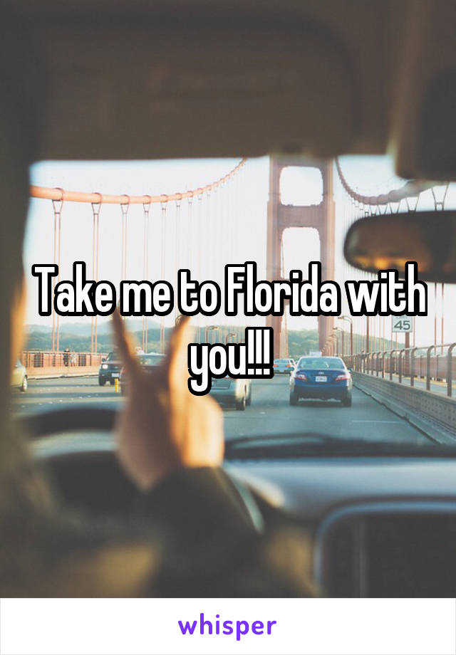 Take me to Florida with you!!!