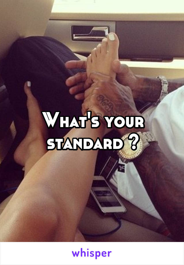 What's your standard ?