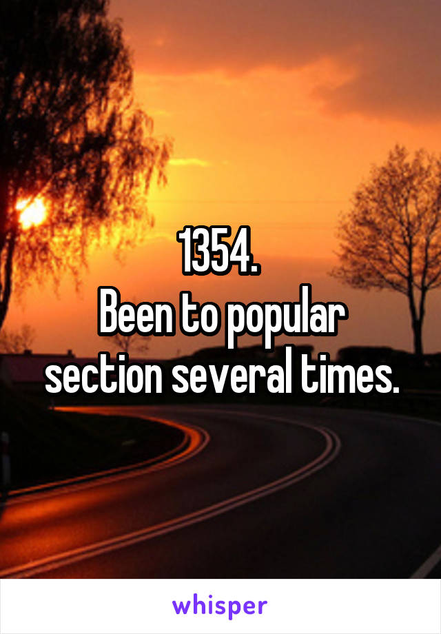 1354. 
Been to popular section several times.