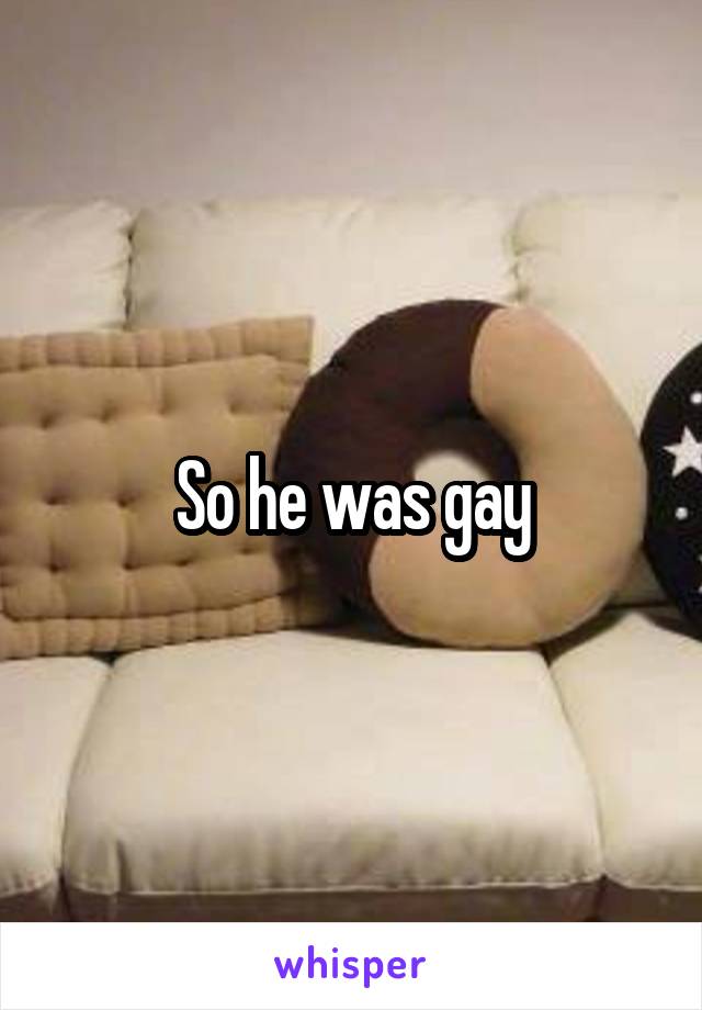 So he was gay