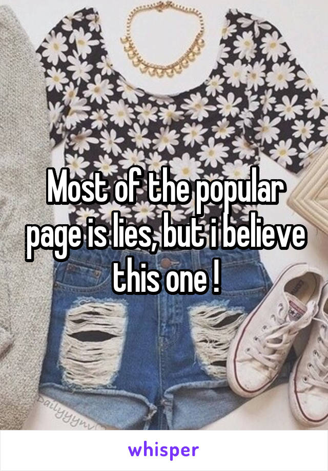 Most of the popular page is lies, but i believe this one !