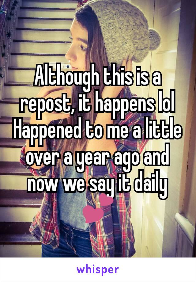 Although this is a repost, it happens lol
Happened to me a little over a year ago and now we say it daily 💕