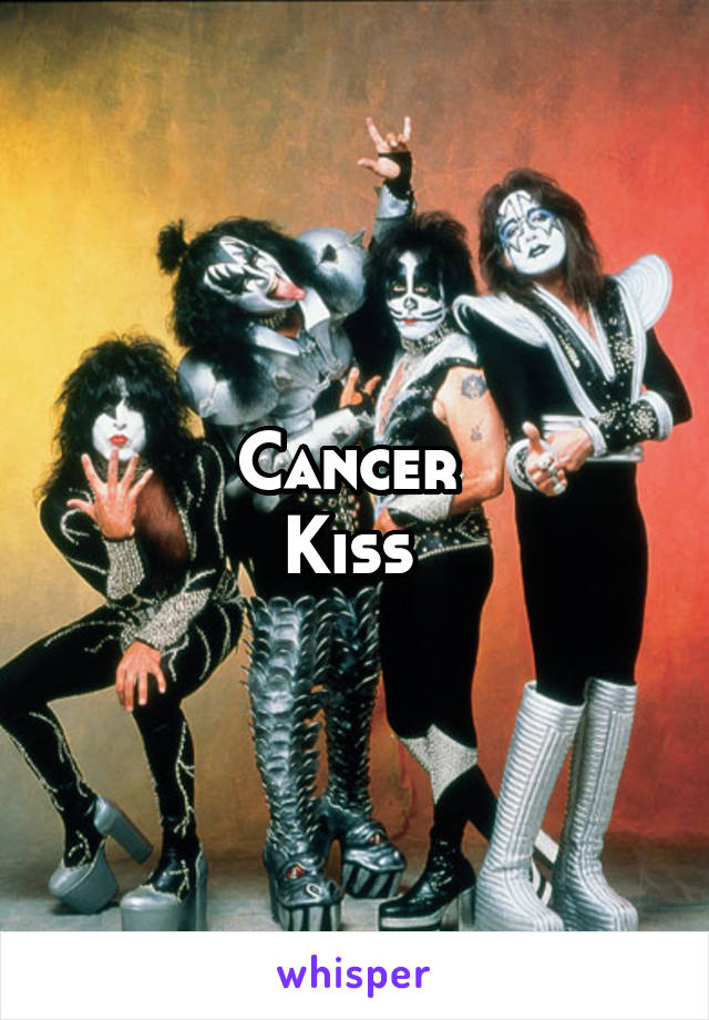 Cancer 
Kiss 